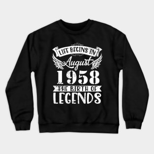 Life Begins In August 1958 The Birth Of Legend Happy Birthday Me Papa Dad Uncle Brother Husband Son Crewneck Sweatshirt